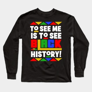 To See Me is To See Black History (Month) Long Sleeve T-Shirt